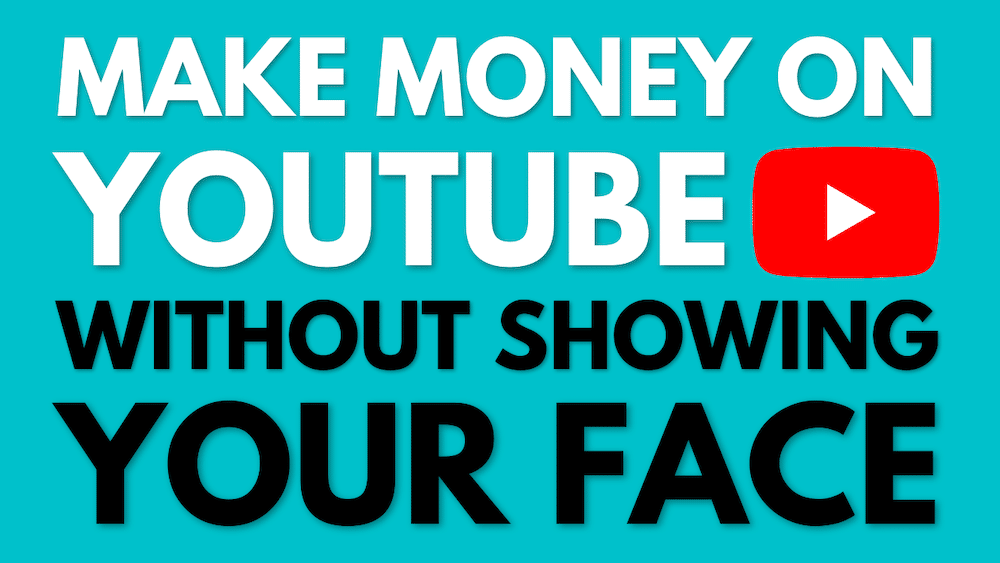 Earn money from YouTube without showing your face methods